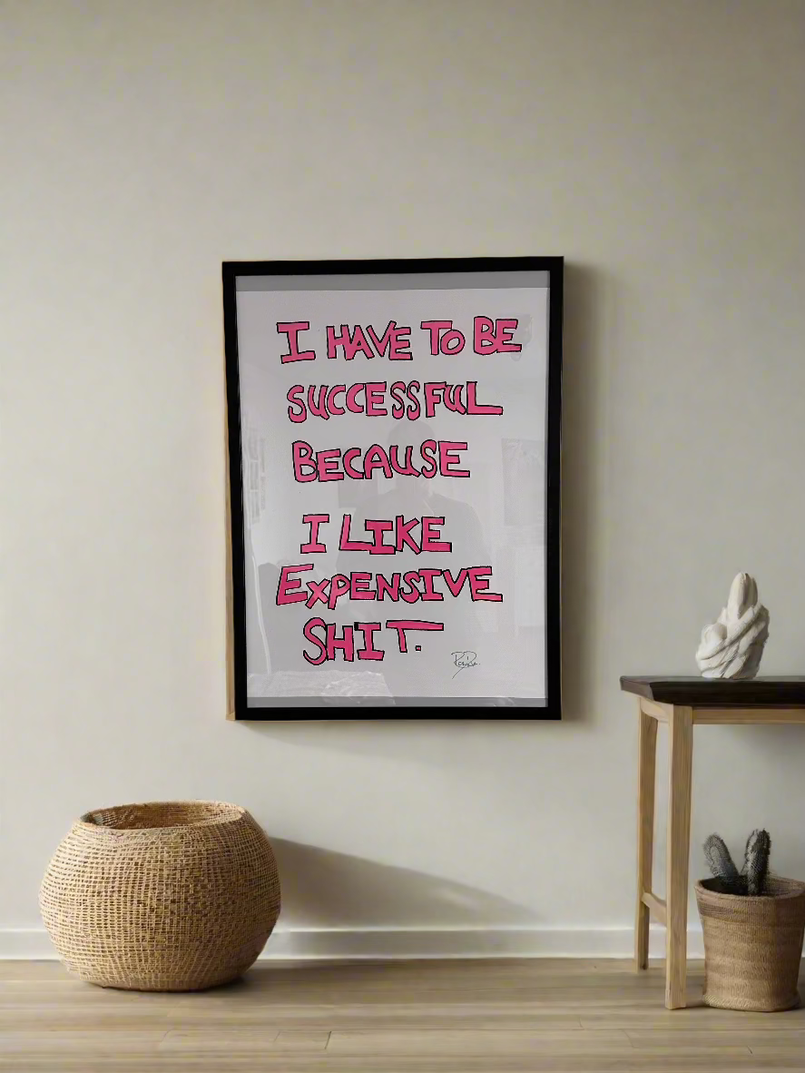 I Have to be Successful Because I like Expensive Shit